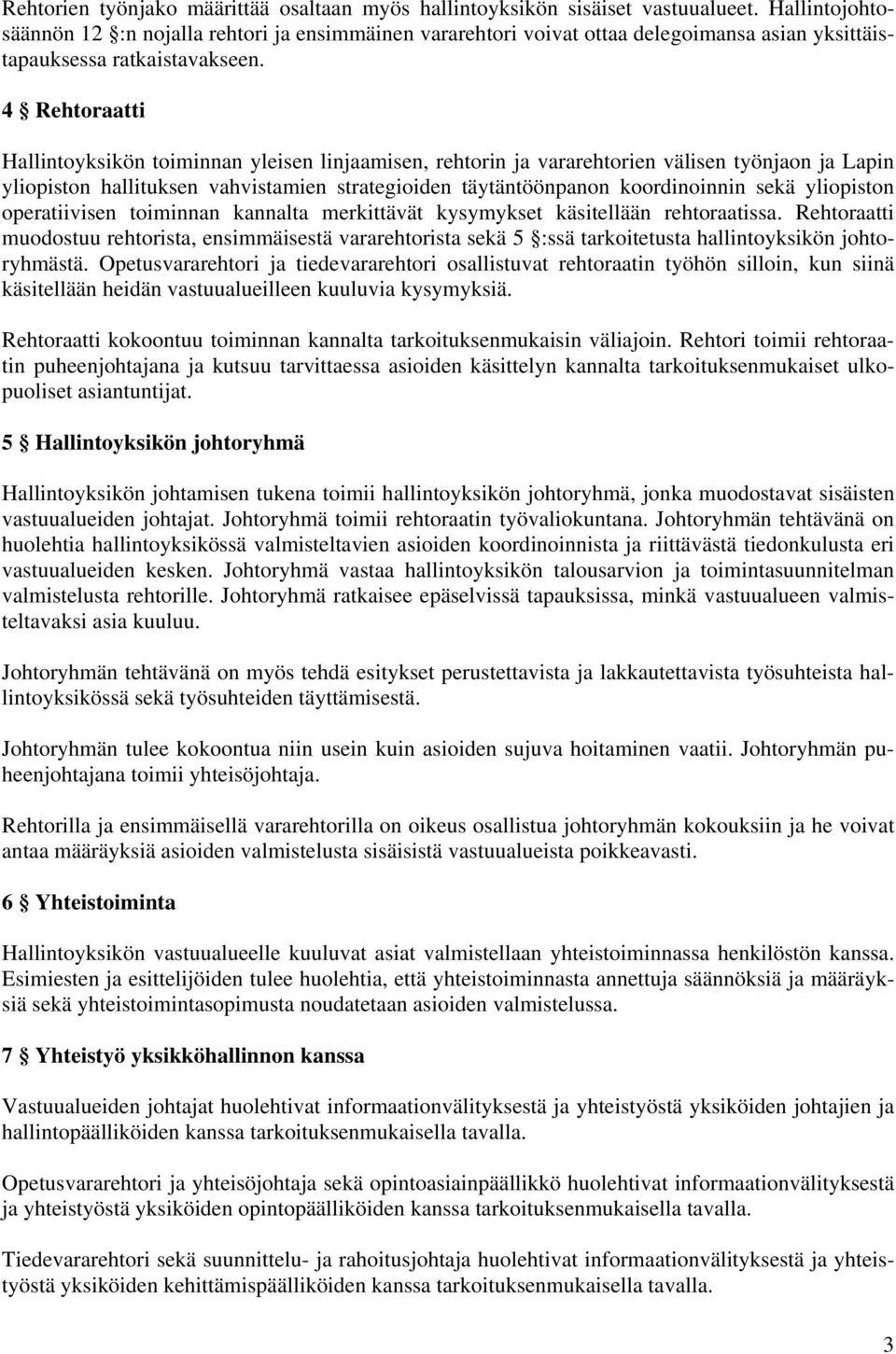4 Rehtoraatti Hallintoyksikön toiminnan yleisen linjaamisen, rehtorin ja vararehtorien välisen työnjaon ja Lapin yliopiston hallituksen vahvistamien strategioiden täytäntöönpanon koordinoinnin sekä
