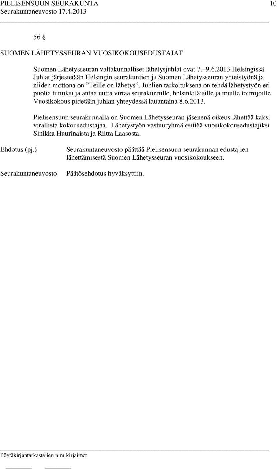 Juhlien tarkoituksena on tehdä lähetystyön eri puolia tutuiksi ja antaa uutta virtaa seurakunnille, helsinkiläisille ja muille toimijoille.
