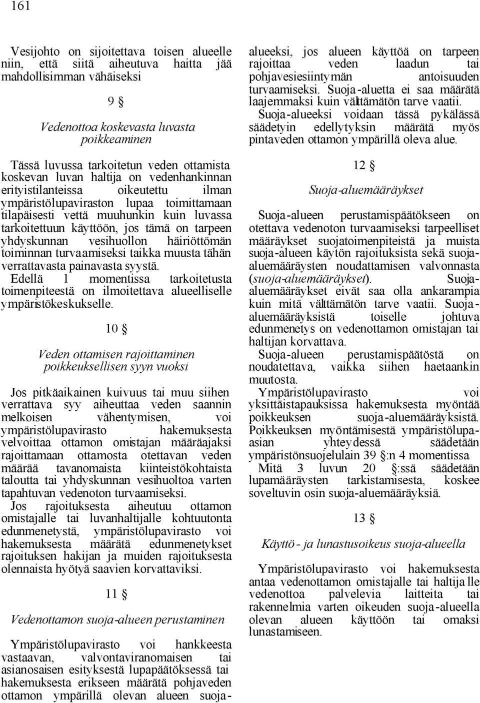 tarpeen yhdyskunnan vesihuollon häiriöttömän toiminnan turvaamiseksi taikka muusta tähän verrattavasta painavasta syystä.