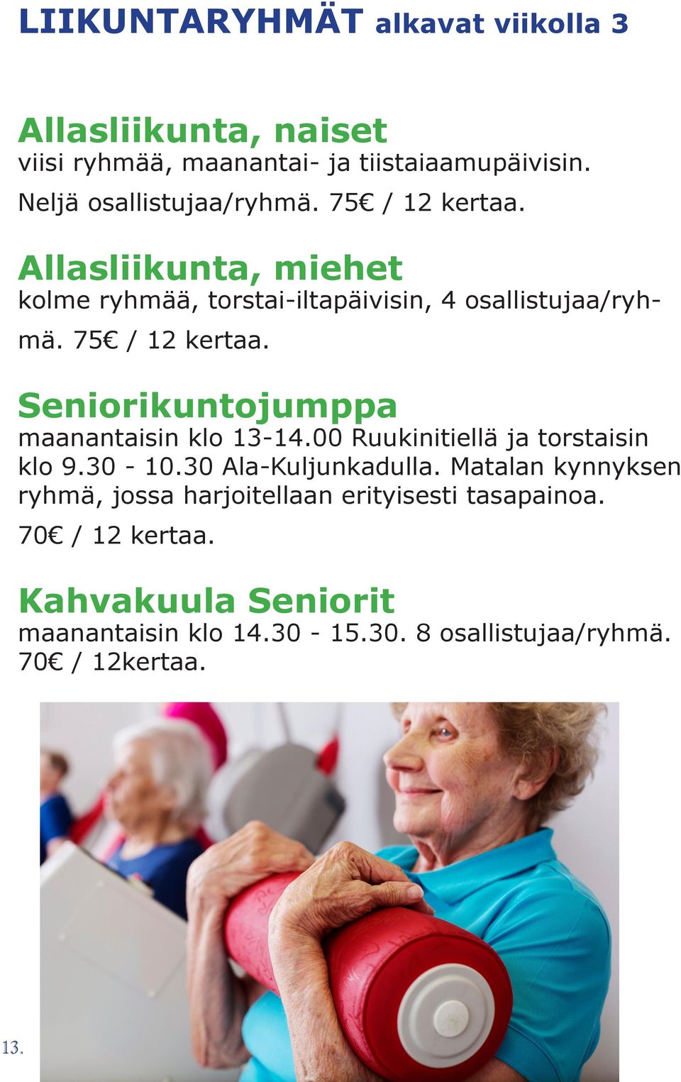 Seniorikuntojumppa maanantaisin klo 13-14.00 Ruukinitiellä ja torstaisin klo 9.30-10.30 Ala-Kuljunkadulla.