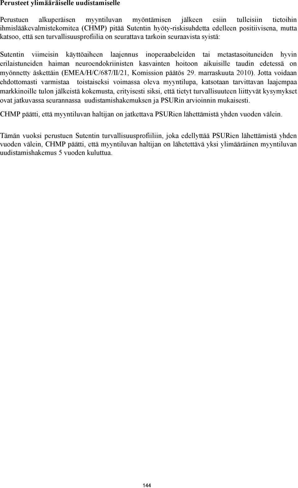 erilaistuneiden haiman neuroendokriinisten kasvainten hoitoon aikuisille taudin edetessä on myönnetty äskettäin (EMEA/H/C/687/II/21, Komission päätös 29. marraskuuta 2010).