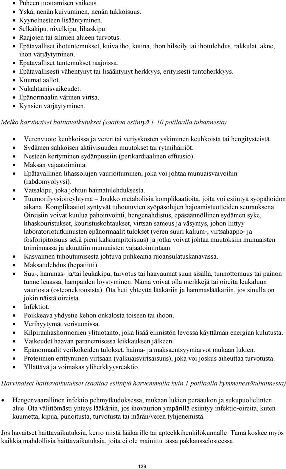 Epätavallisesti vähentynyt tai lisääntynyt herkkyys, erityisesti tuntoherkkyys. Kuumat aallot. Nukahtamisvaikeudet. Epänormaalin värinen virtsa. Kynsien värjäytyminen.