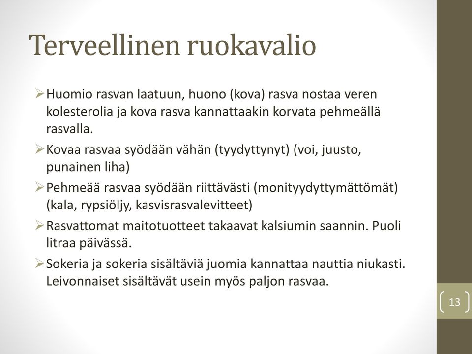 Kovaa rasvaa syödään vähän (tyydyttynyt) (voi, juusto, punainen liha) Pehmeää rasvaa syödään riittävästi (monityydyttymättömät)