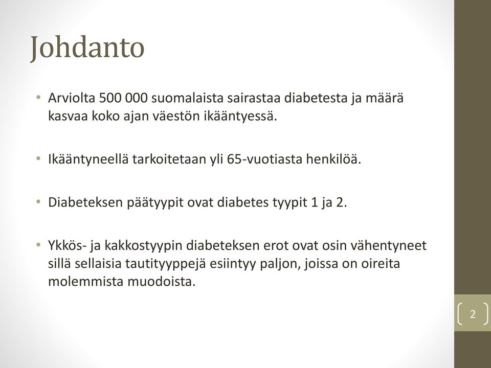 Diabeteksen päätyypit ovat diabetes tyypit 1 ja 2.