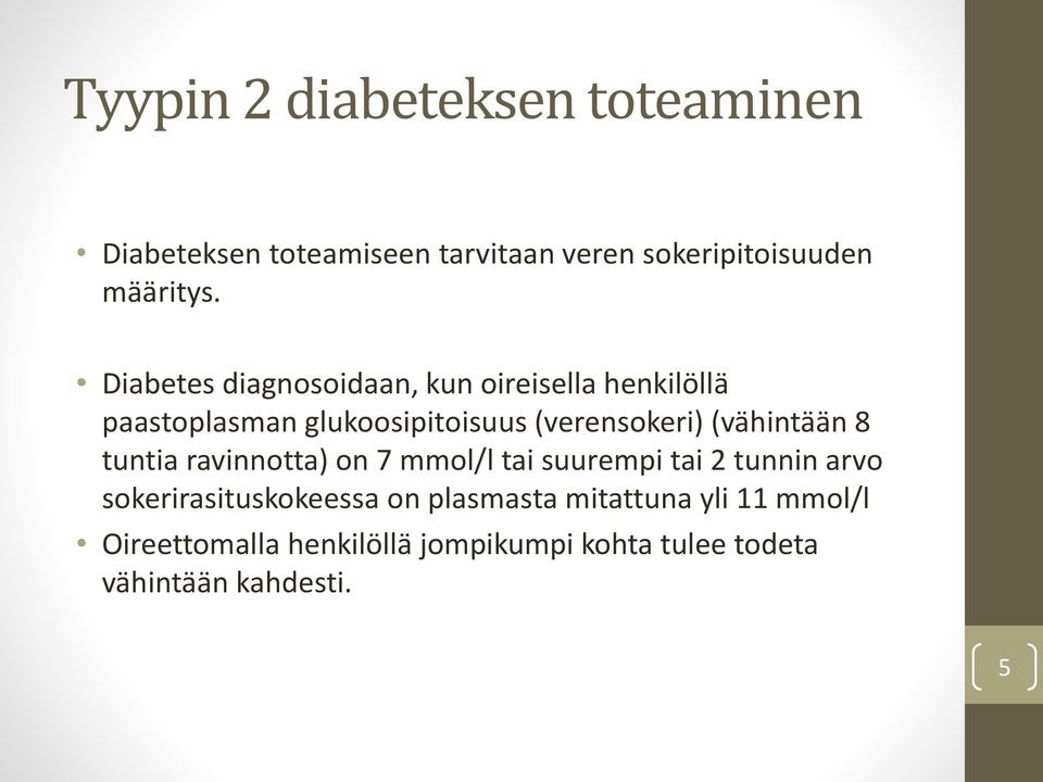 (vähintään 8 tuntia ravinnotta) on 7 mmol/l tai suurempi tai 2 tunnin arvo sokerirasituskokeessa on