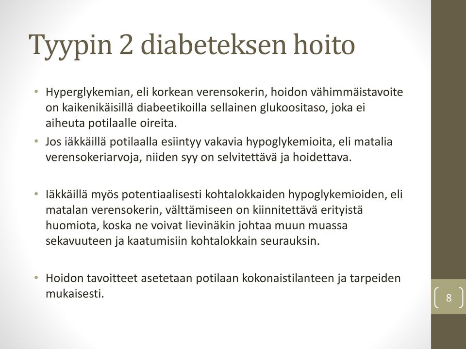 Iäkkäillä myös potentiaalisesti kohtalokkaiden hypoglykemioiden, eli matalan verensokerin, välttämiseen on kiinnitettävä erityistä huomiota, koska ne voivat