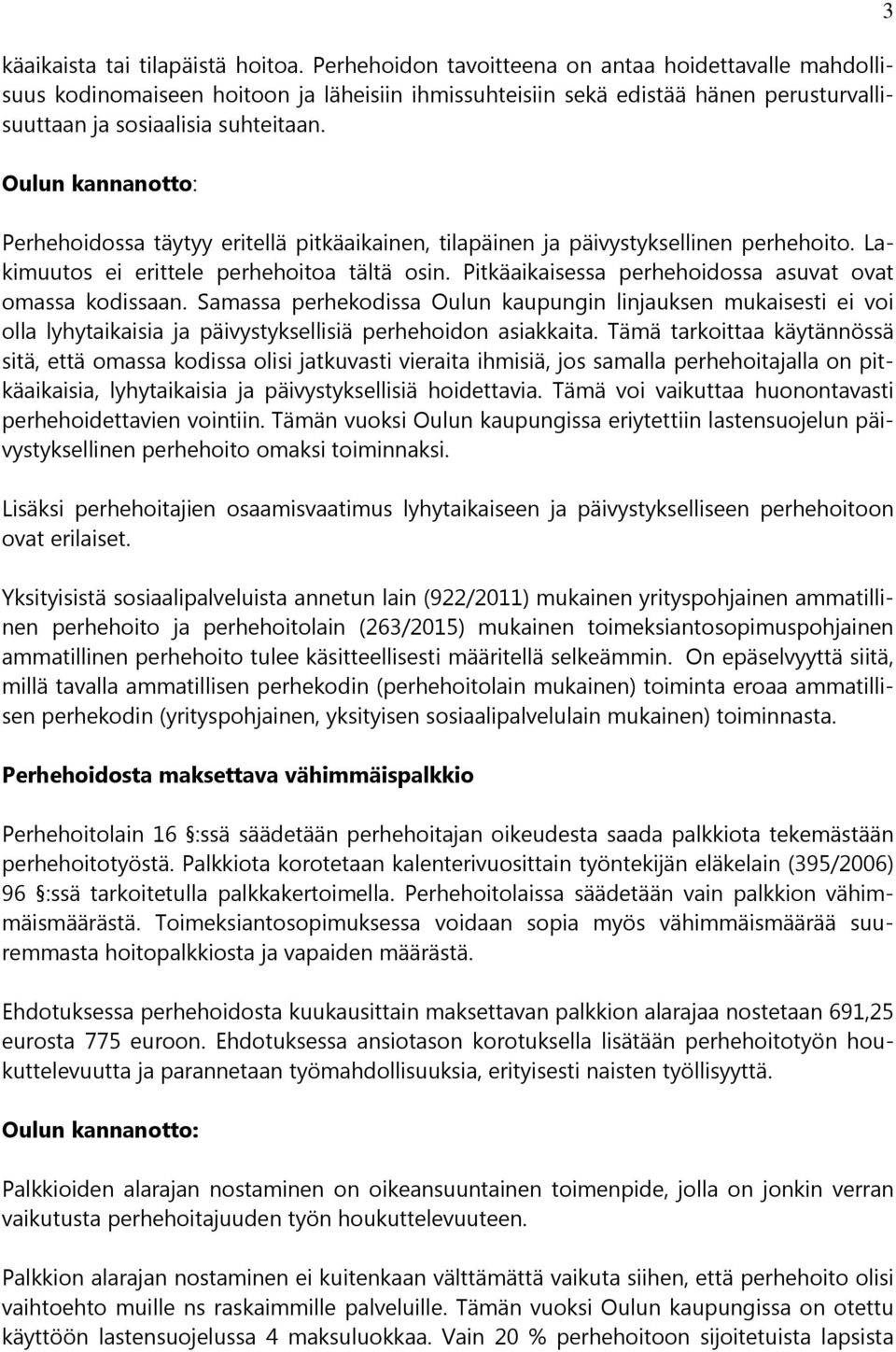 Oulun kannanotto: Perhehoidossa täytyy eritellä pitkäaikainen, tilapäinen ja päivystyksellinen perhehoito. Lakimuutos ei erittele perhehoitoa tältä osin.