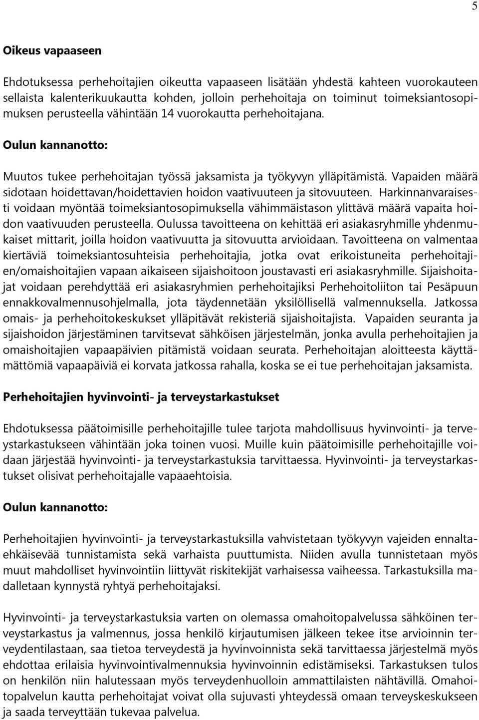 Vapaiden määrä sidotaan hoidettavan/hoidettavien hoidon vaativuuteen ja sitovuuteen.