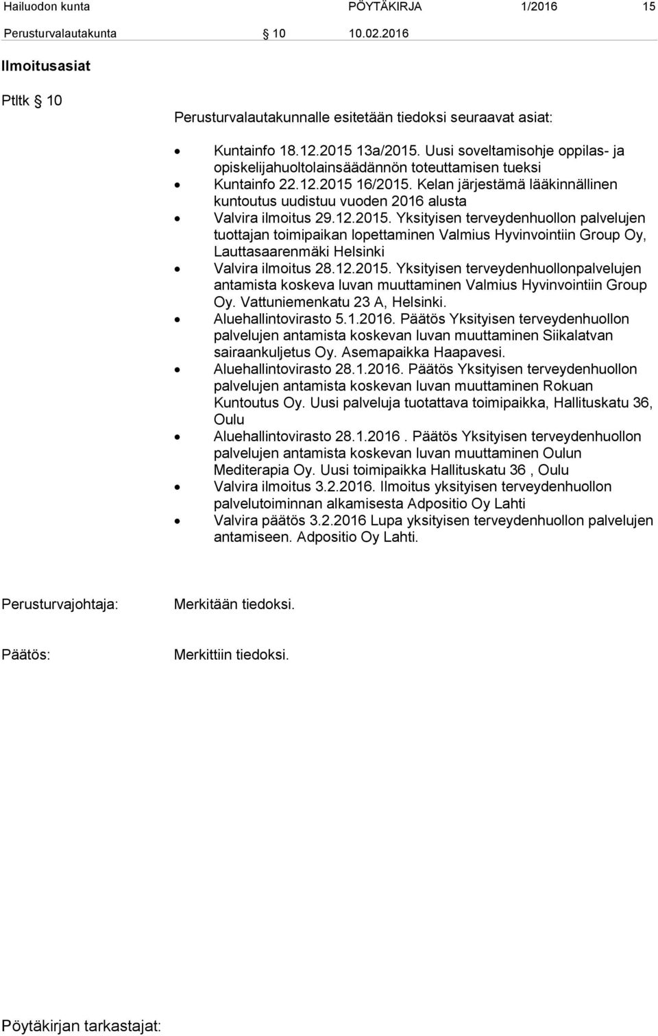 Kelan järjestämä lääkinnällinen kuntoutus uudistuu vuoden 2016 alusta Valvira ilmoitus 29.12.2015.