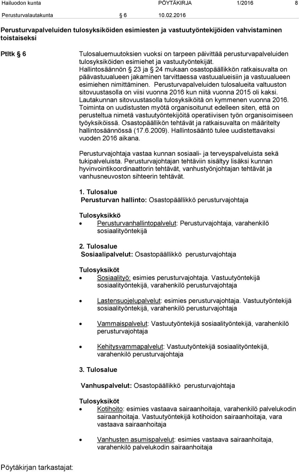 esimiehet ja vastuutyöntekijät. Hallintosäännön 23 ja 24 mukaan osastopäällikkön ratkaisuvalta on päävastuualueen jakaminen tarvittaessa vastuualueisiin ja vastuualueen esimiehen nimittäminen.