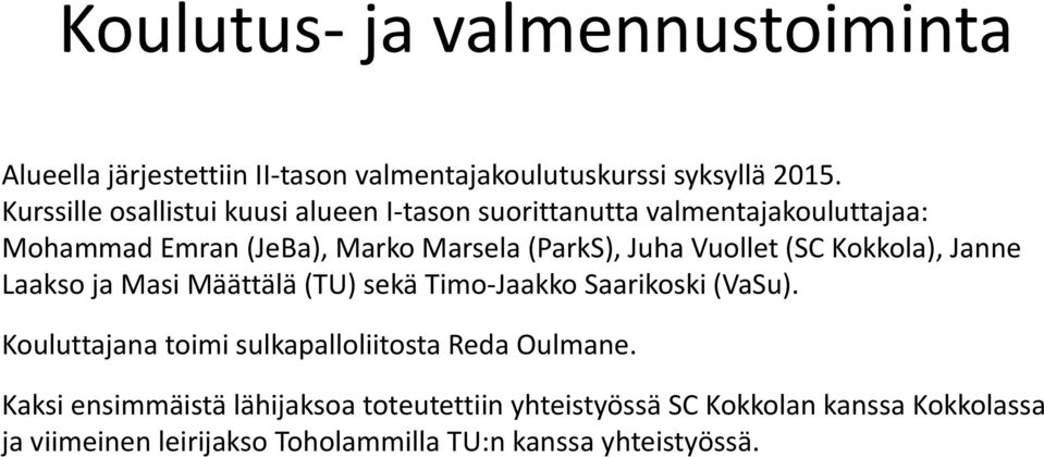 Vuollet (SC Kokkola), Janne Laakso ja Masi Määttälä (TU) sekä Timo-Jaakko Saarikoski (VaSu).