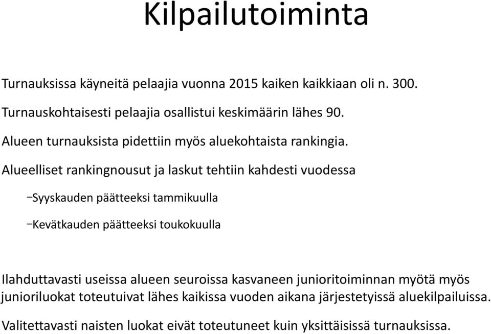 Alueelliset rankingnousut ja laskut tehtiin kahdesti vuodessa Syyskauden päätteeksi tammikuulla Kevätkauden päätteeksi toukokuulla Ilahduttavasti