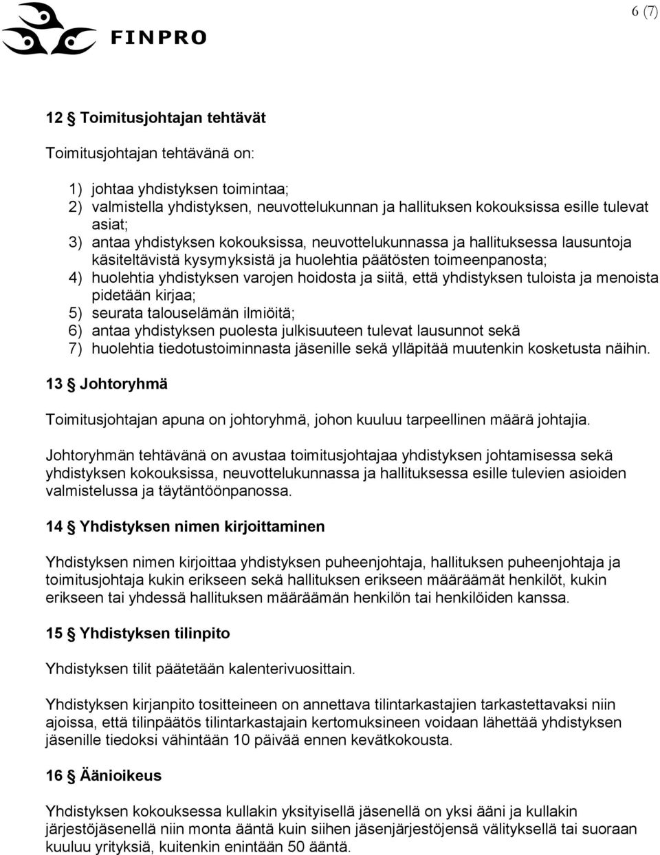 että yhdistyksen tuloista ja menoista pidetään kirjaa; 5) seurata talouselämän ilmiöitä; 6) antaa yhdistyksen puolesta julkisuuteen tulevat lausunnot sekä 7) huolehtia tiedotustoiminnasta jäsenille