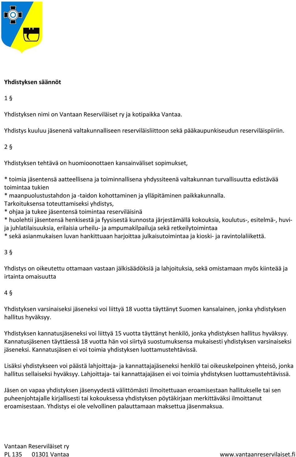 maanpuolustustahdon ja taidon kohottaminen ja ylläpitäminen paikkakunnalla.