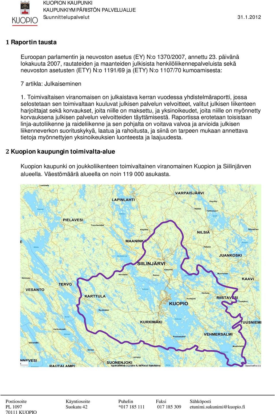 Toimivaltaisen viranomaisen on julkaistava kerran vuodessa yhdistelmäraportti, jossa selostetaan sen toimivaltaan kuuluvat julkisen palvelun velvoitteet, valitut julkisen liikenteen harjoittajat sekä