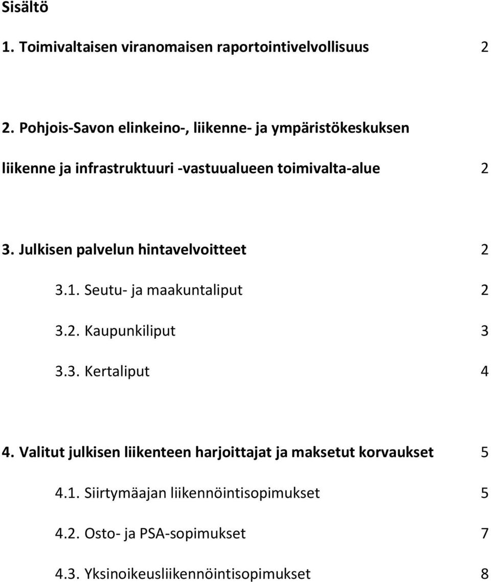 Julkisen palvelun hintavelvoitteet 2 3.1. Seutu- ja maakuntaliput 2 3.2. Kaupunkiliput 3 3.3. Kertaliput 4 4.