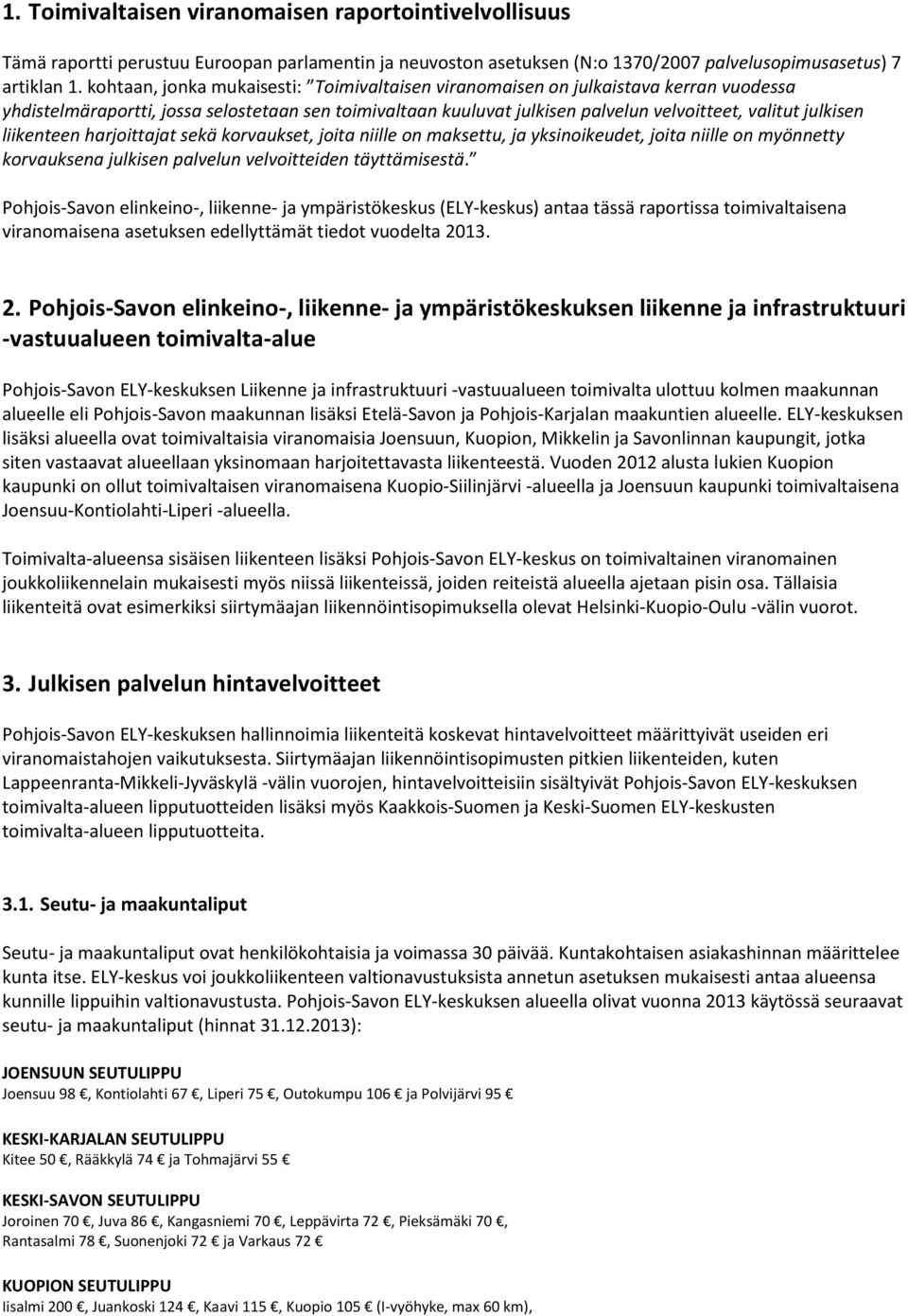 liikenteen harjoittajat sekä korvaukset, joita niille on maksettu, ja yksinoikeudet, joita niille on myönnetty korvauksena julkisen palvelun velvoitteiden täyttämisestä.