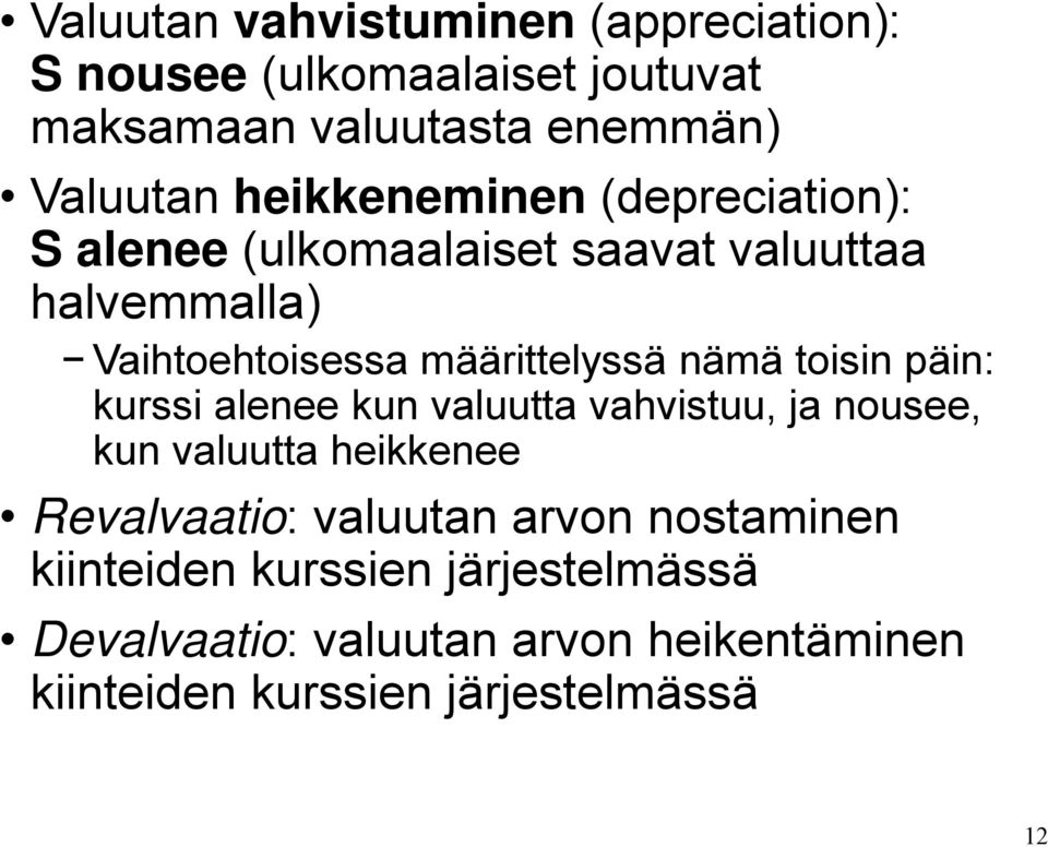nämä toisin päin: kurssi alenee kun valuutta vahvistuu, ja nousee, kun valuutta heikkenee Revalvaatio: valuutan arvon