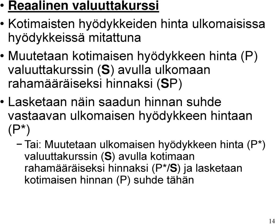 näin saadun hinnan suhde vastaavan ulkomaisen hyödykkeen hintaan (P*) Tai: Muutetaan ulkomaisen hyödykkeen