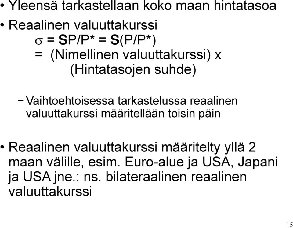 valuuttakurssi määritellään toisin päin Reaalinen valuuttakurssi määritelty yllä 2 maan
