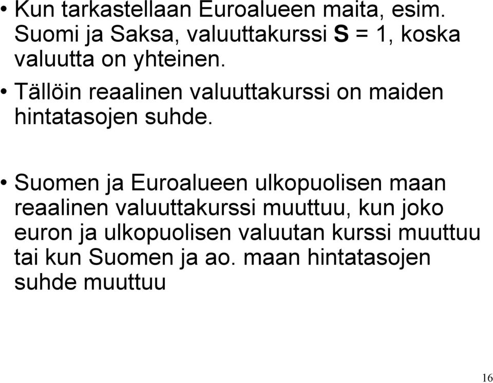 Tällöin reaalinen valuuttakurssi on maiden hintatasojen suhde.