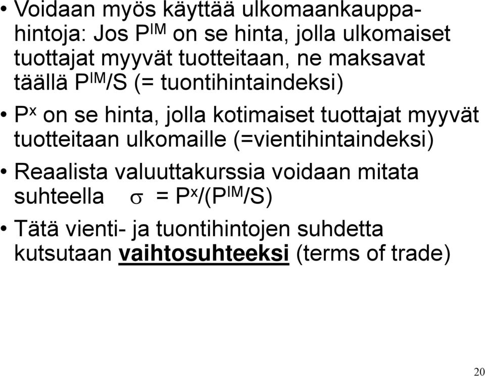 tuottajat myyvät tuotteitaan ulkomaille (=vientihintaindeksi) Reaalista valuuttakurssia voidaan mitata