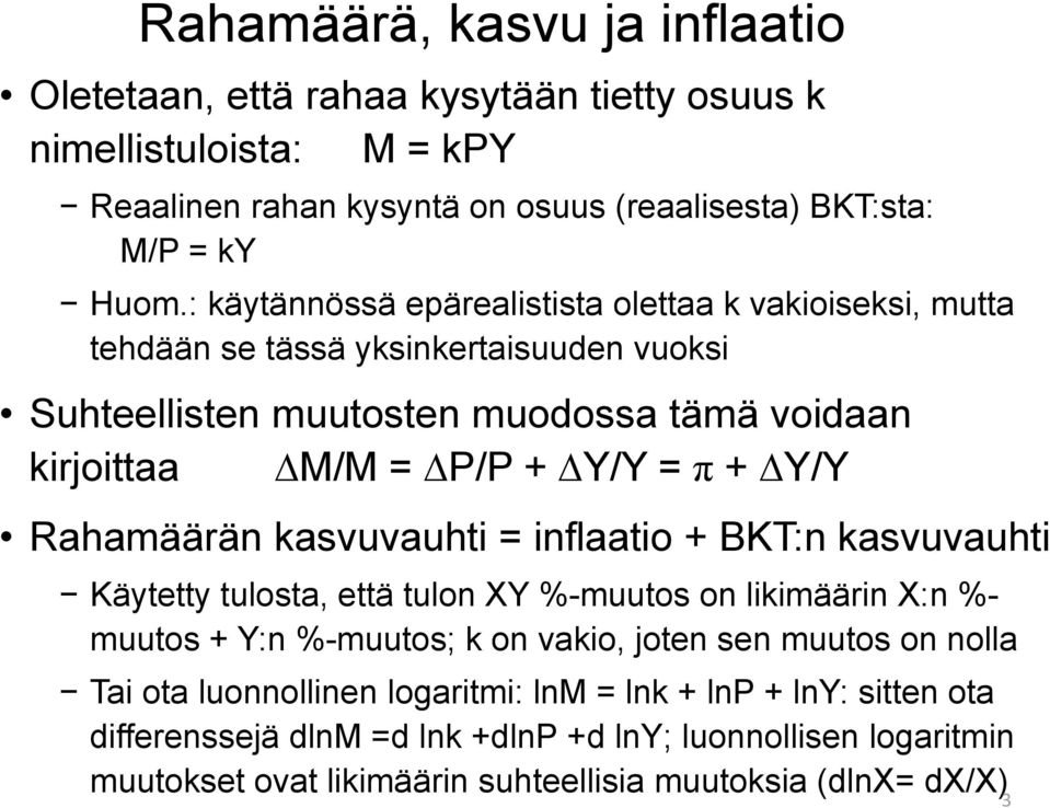 Y/Y Rahamäärän kasvuvauhti = inflaatio + BKT:n kasvuvauhti Käytetty tulosta, että tulon XY %-muutos on likimäärin X:n %- muutos + Y:n %-muutos; k on vakio, joten sen muutos on nolla