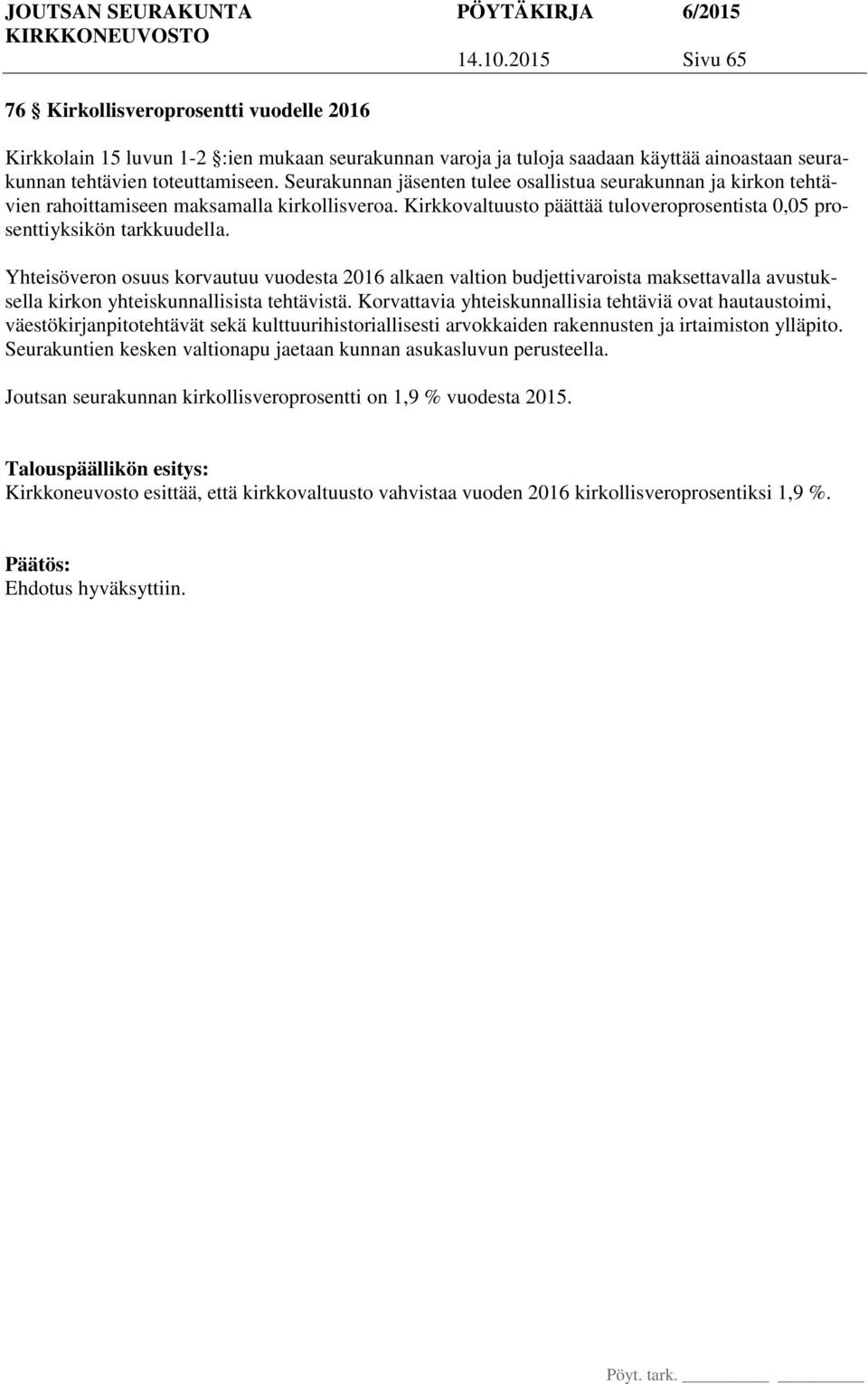 Yhteisöveron osuus korvautuu vuodesta 2016 alkaen valtion budjettivaroista maksettavalla avustuksella kirkon yhteiskunnallisista tehtävistä.