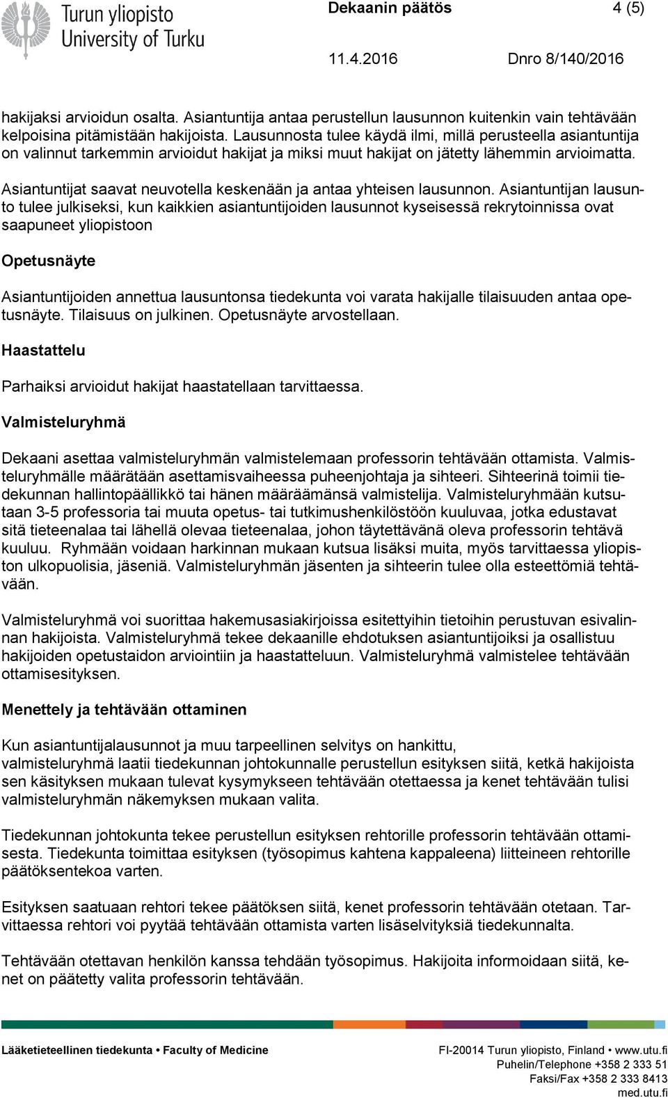 Asiantuntijat saavat neuvotella keskenään ja antaa yhteisen lausunnon.