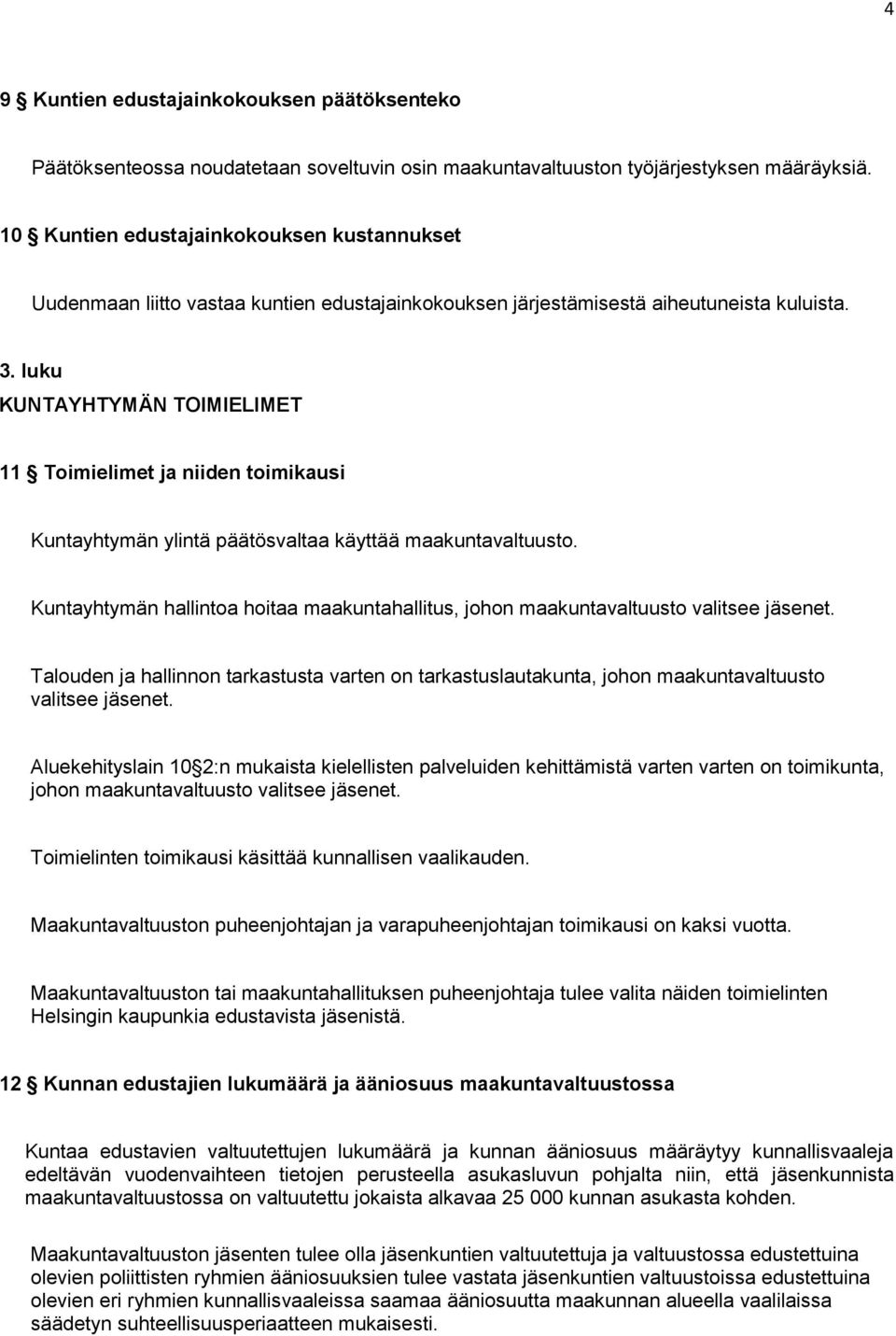 luku KUNTAYHTYMÄN TOIMIELIMET 11 Toimielimet ja niiden toimikausi Kuntayhtymän ylintä päätösvaltaa käyttää maakuntavaltuusto.