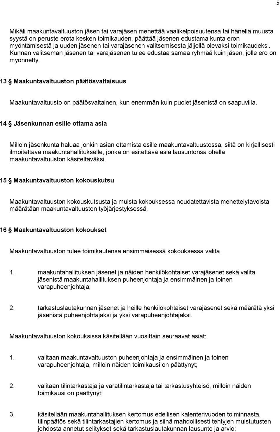 13 Maakuntavaltuuston päätösvaltaisuus Maakuntavaltuusto on päätösvaltainen, kun enemmän kuin puolet jäsenistä on saapuvilla.