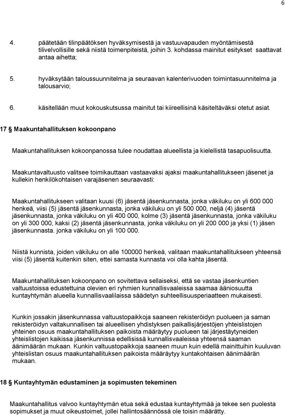 17 Maakuntahallituksen kokoonpano Maakuntahallituksen kokoonpanossa tulee noudattaa alueellista ja kielellistä tasapuolisuutta.