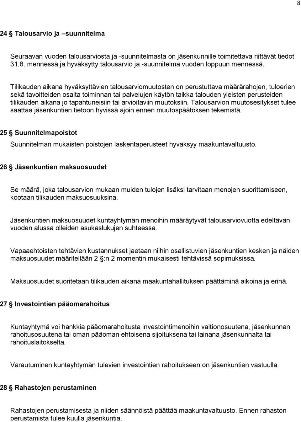 aikana jo tapahtuneisiin tai arvioitaviin muutoksiin. Talousarvion muutosesitykset tulee saattaa jäsenkuntien tietoon hyvissä ajoin ennen muutospäätöksen tekemistä.