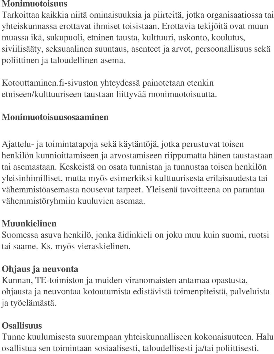 taloudellinen asema. Kotouttaminen.fi-sivuston yhteydessä painotetaan etenkin etniseen/kulttuuriseen taustaan liittyvää monimuotoisuutta.