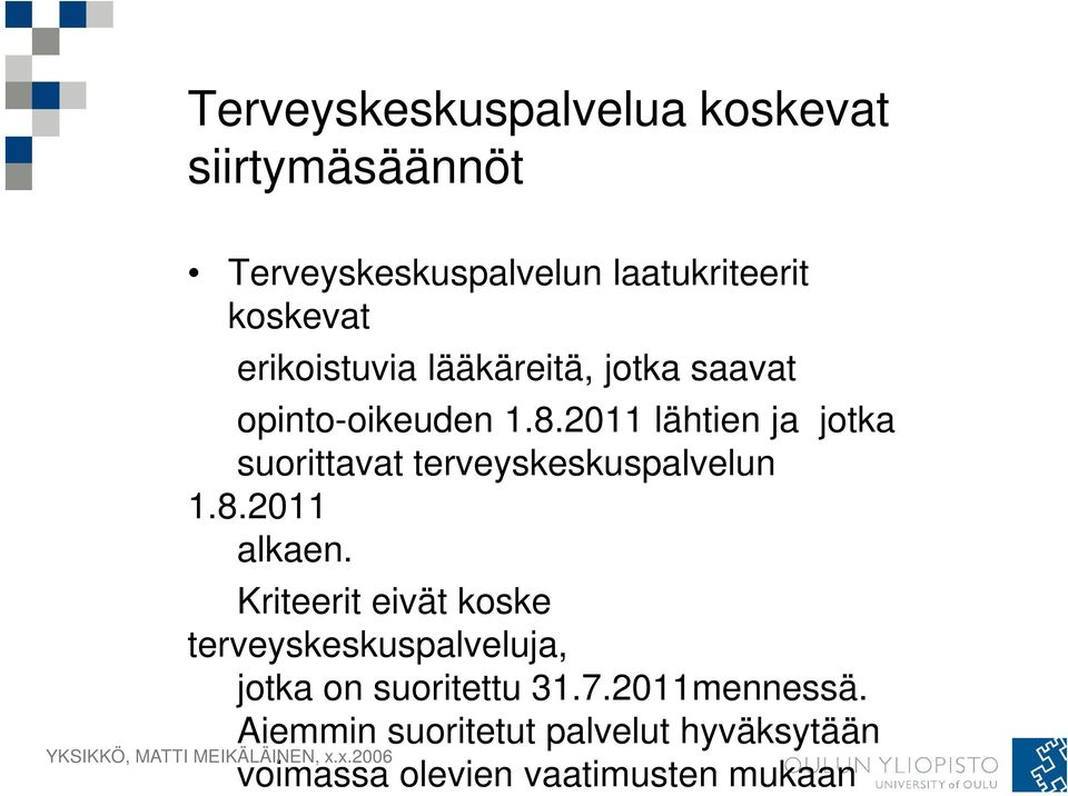 Kriteerit eivät koske terveyskeskuspalveluja, jotka on suoritettu 31.7.2011mennessä.