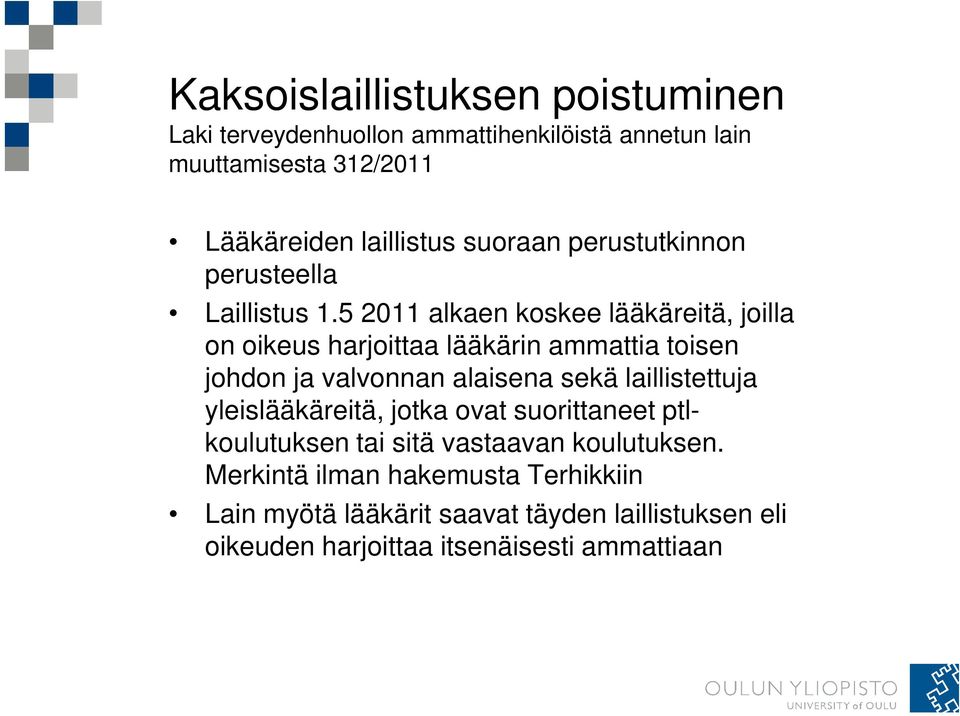 5 2011 alkaen koskee lääkäreitä, joilla on oikeus harjoittaa lääkärin ammattia toisen johdon ja valvonnan alaisena sekä