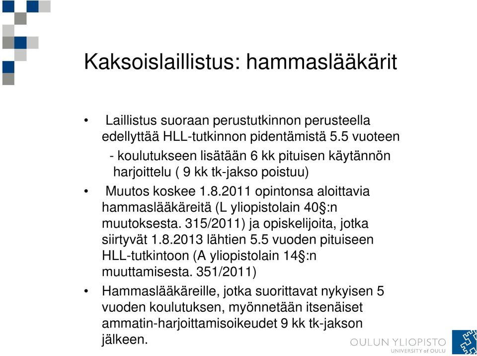 2011 opintonsa aloittavia hammaslääkäreitä (L yliopistolain 40 :n muutoksesta. 315/2011) ja opiskelijoita, jotka siirtyvät 1.8.2013 lähtien 5.