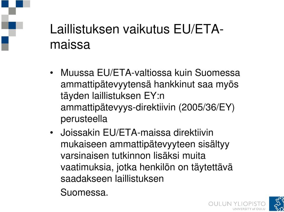 perusteella Joissakin EU/ETA-maissa direktiivin mukaiseen ammattipätevyyteen sisältyy