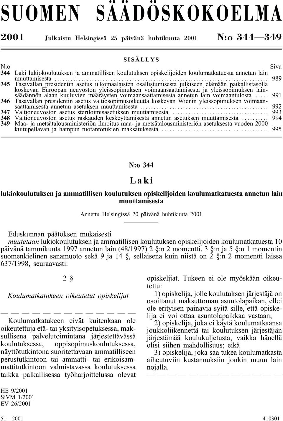 .. 989 345 Tasavallan presidentin asetus ulkomaalaisten osallistumisesta julkiseen elämään paikallistasolla koskevan Euroopan neuvoston yleissopimuksen voimaansaattamisesta ja yleissopimuksen