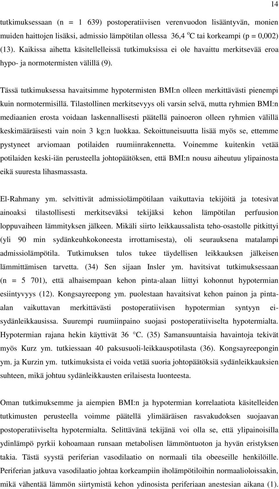 Tässä tutkimuksessa havaitsimme hypotermisten BMI:n olleen merkittävästi pienempi kuin normotermisillä.