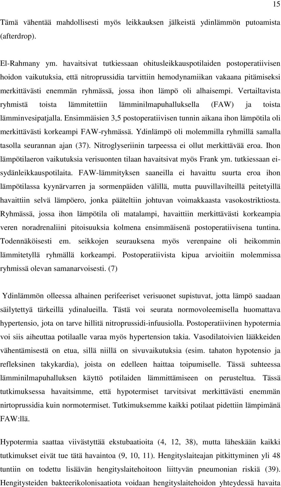 lämpö oli alhaisempi. Vertailtavista ryhmistä toista lämmitettiin lämminilmapuhalluksella (FAW) ja toista lämminvesipatjalla.