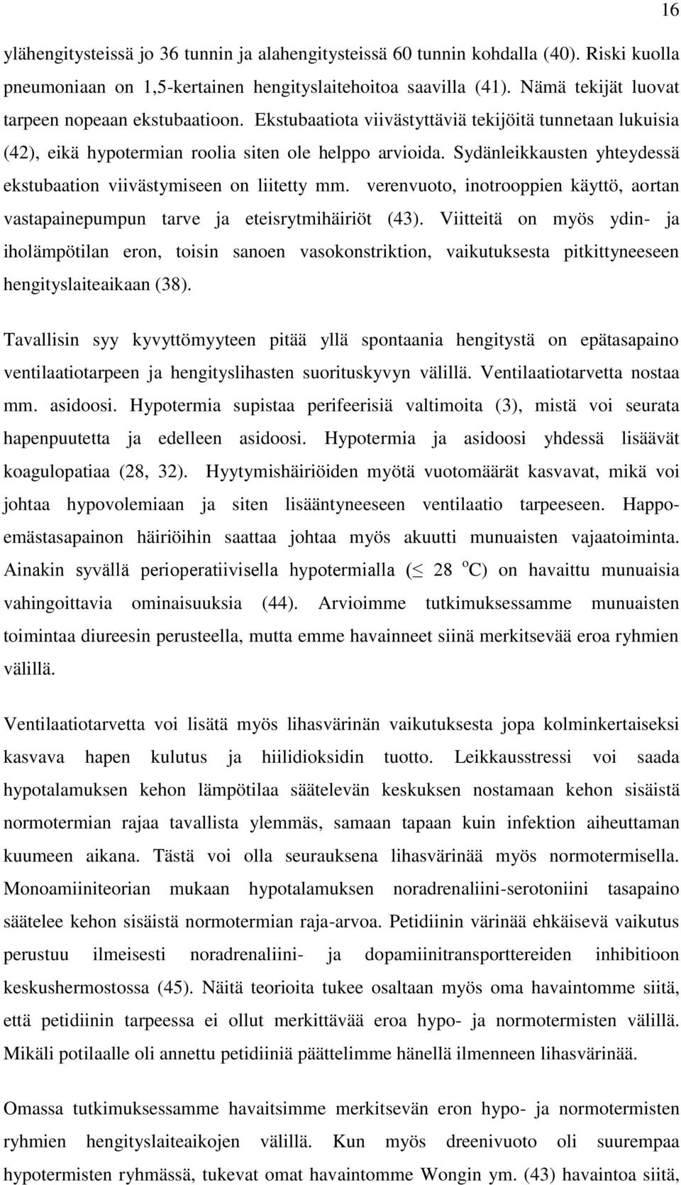 Sydänleikkausten yhteydessä ekstubaation viivästymiseen on liitetty mm. verenvuoto, inotrooppien käyttö, aortan vastapainepumpun tarve ja eteisrytmihäiriöt (43).