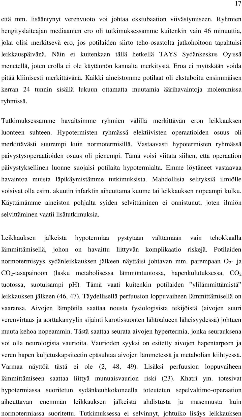 Näin ei kuitenkaan tällä hetkellä TAYS Sydänkeskus Oy:ssä menetellä, joten erolla ei ole käytännön kannalta merkitystä. Eroa ei myöskään voida pitää kliinisesti merkittävänä.