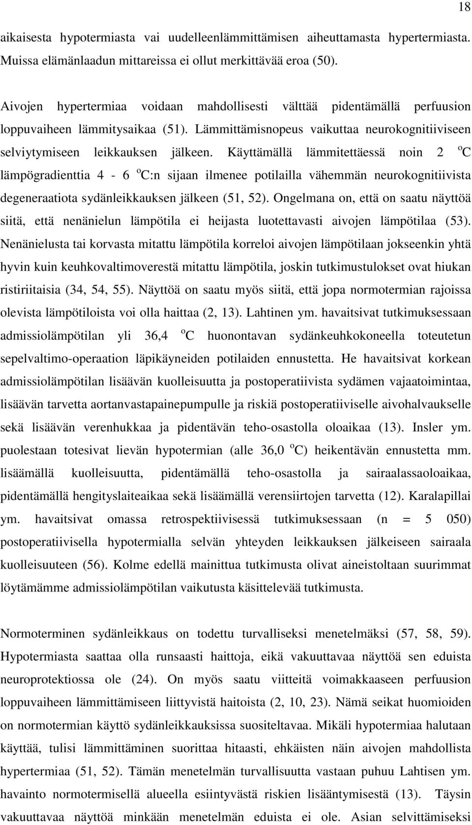 Käyttämällä lämmitettäessä noin 2 lämpögradienttia 4-6 o C:n sijaan ilmenee potilailla vähemmän neurokognitiivista degeneraatiota sydänleikkauksen jälkeen (51, 52).