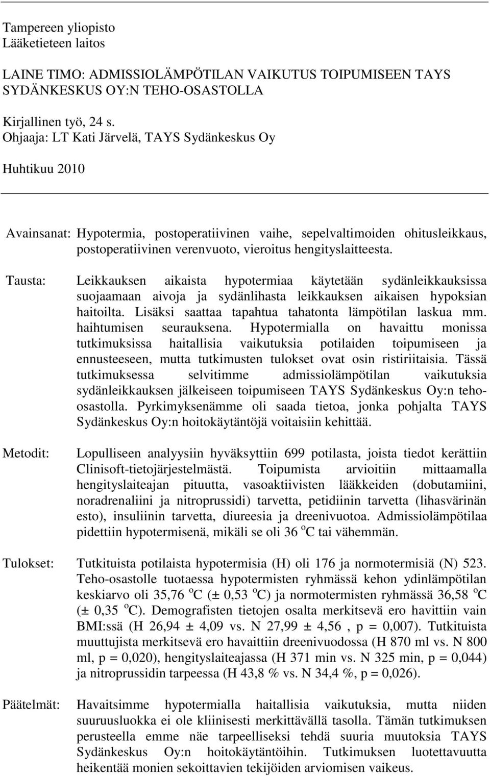 hengityslaitteesta. Tausta: Leikkauksen aikaista hypotermiaa käytetään sydänleikkauksissa suojaamaan aivoja ja sydänlihasta leikkauksen aikaisen hypoksian haitoilta.
