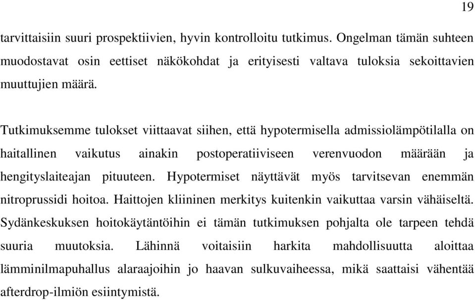 Hypotermiset näyttävät myös tarvitsevan enemmän nitroprussidi hoitoa. Haittojen kliininen merkitys kuitenkin vaikuttaa varsin vähäiseltä.