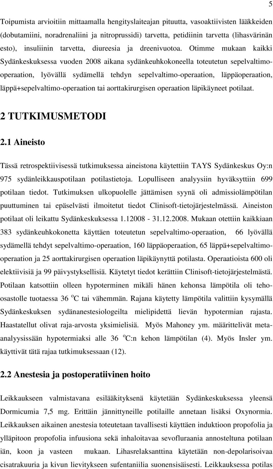 Otimme mukaan kaikki Sydänkeskuksessa vuoden 2008 aikana sydänkeuhkokoneella toteutetun sepelvaltimooperaation, lyövällä sydämellä tehdyn sepelvaltimo-operaation, läppäoperaation,