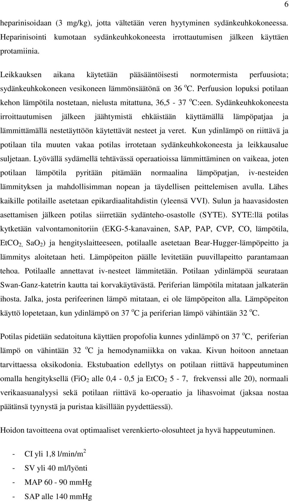 Perfuusion lopuksi potilaan kehon lämpötila nostetaan, nielusta mitattuna, 36,5-37 o C:een.