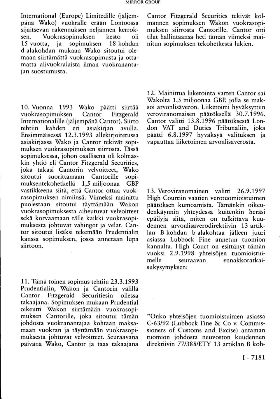 Cantor Fitzgerald Securities tekivät kolmannen sopimuksen Wakon vuokrasopimuksen siirrosta Cantorille. Cantor otti tilat hallintaansa heti tämän viimeksi mainitun sopimuksen tekohetkestä lukien. 10.