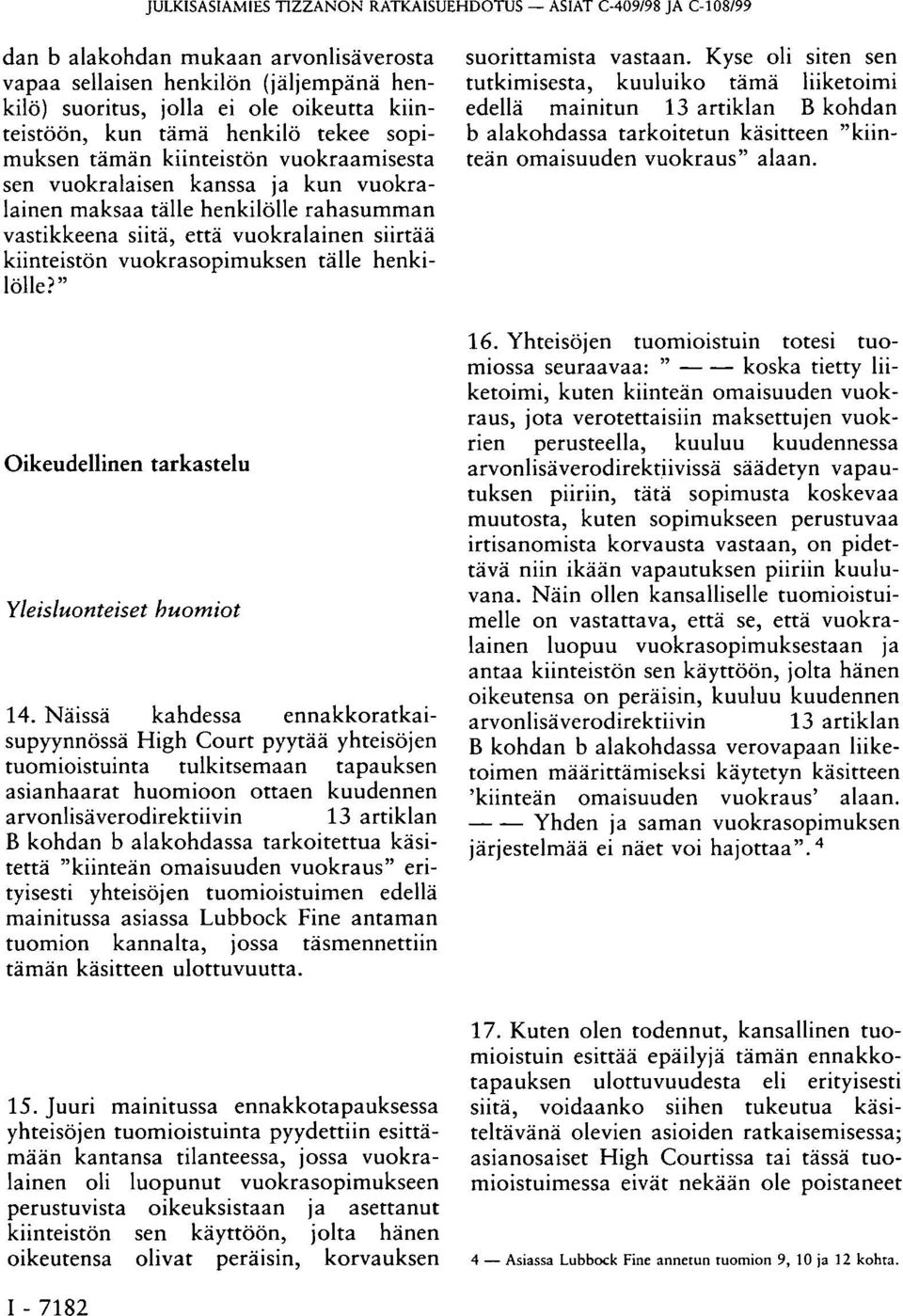 kiinteistön vuokrasopimuksen tälle henkilölle?" Oikeudellinen tarkastelu Yleisluonteiset huomiot 14.